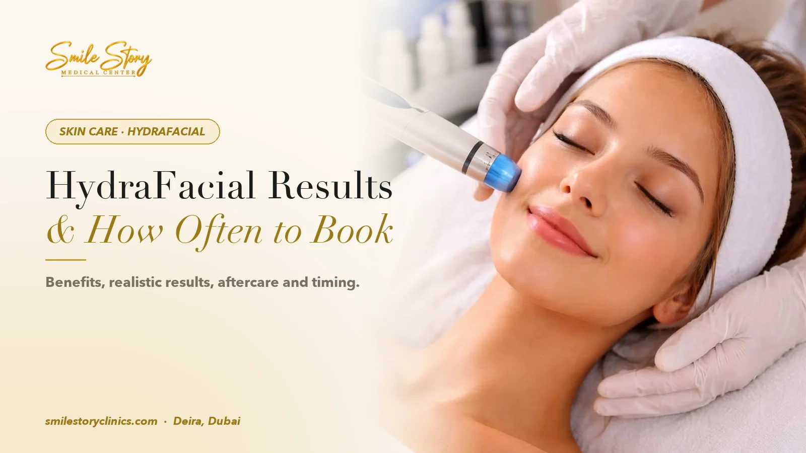 HydraFacial Results: Benefits, Aftercare and How Often to Get One | Smile Story Medical Center, Deira